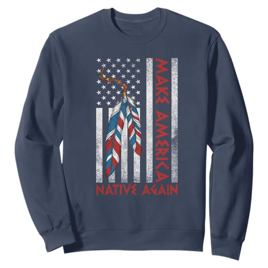 Make America Native Again Sweatshirt Indigenous Peoples Day USA Flag TS11 Navy Print Your Wear