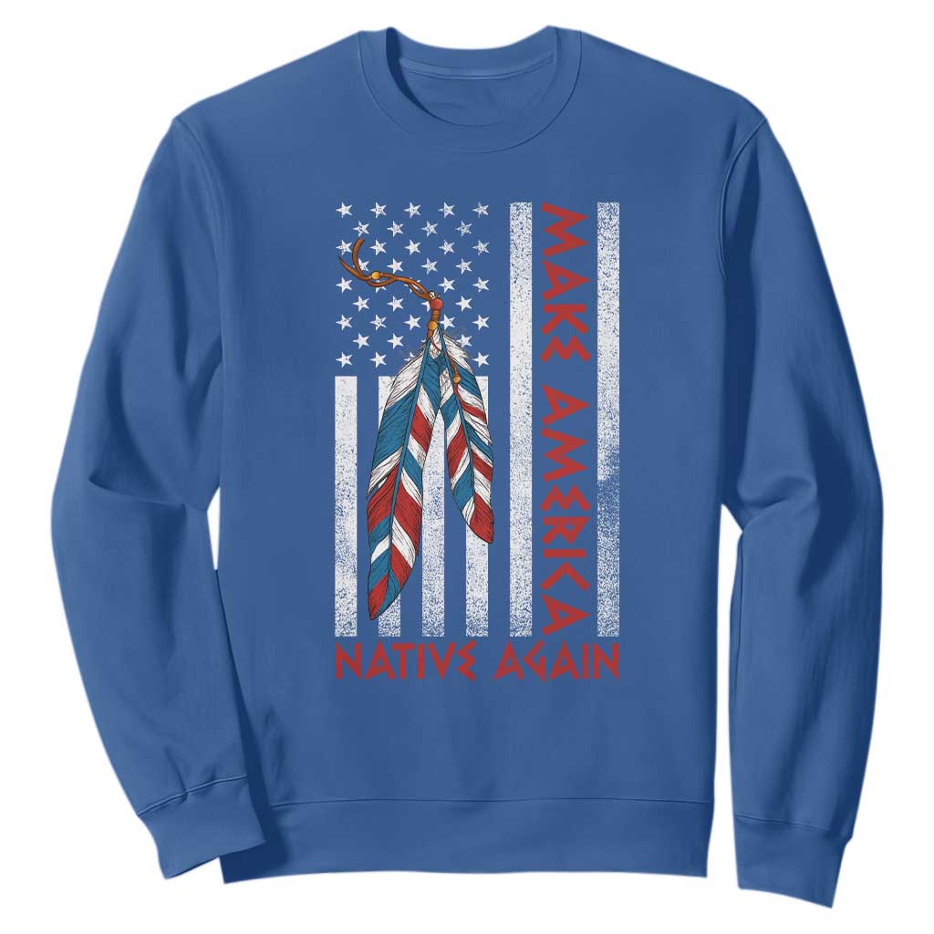 Make America Native Again Sweatshirt Indigenous Peoples Day USA Flag TS11 Royal Blue Print Your Wear