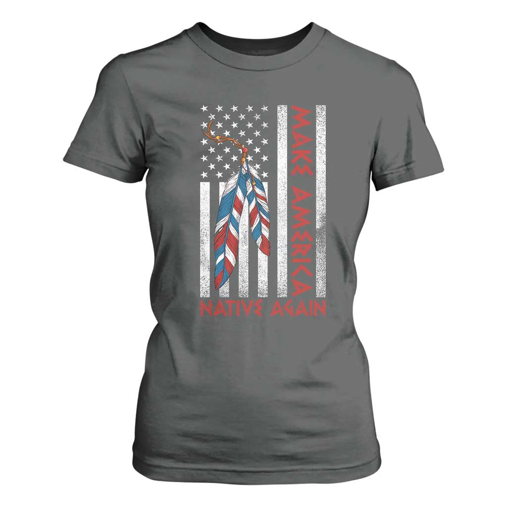 Make America Native Again T Shirt For Women Indigenous Peoples Day USA Flag TS11 Dark Heather Print Your Wear