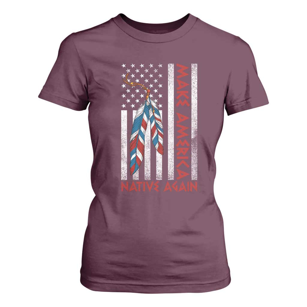 Make America Native Again T Shirt For Women Indigenous Peoples Day USA Flag TS11 Maroon Print Your Wear