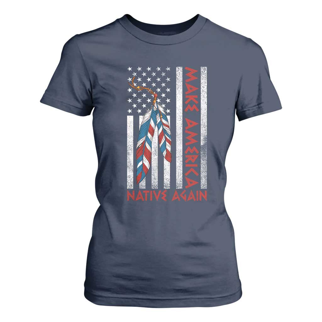 Make America Native Again T Shirt For Women Indigenous Peoples Day USA Flag TS11 Navy Print Your Wear