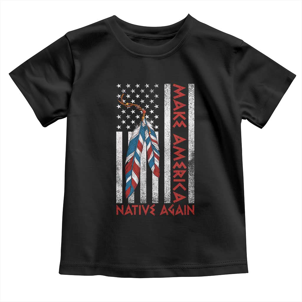 Make America Native Again Toddler T Shirt Indigenous Peoples Day USA Flag TS11 Black Print Your Wear
