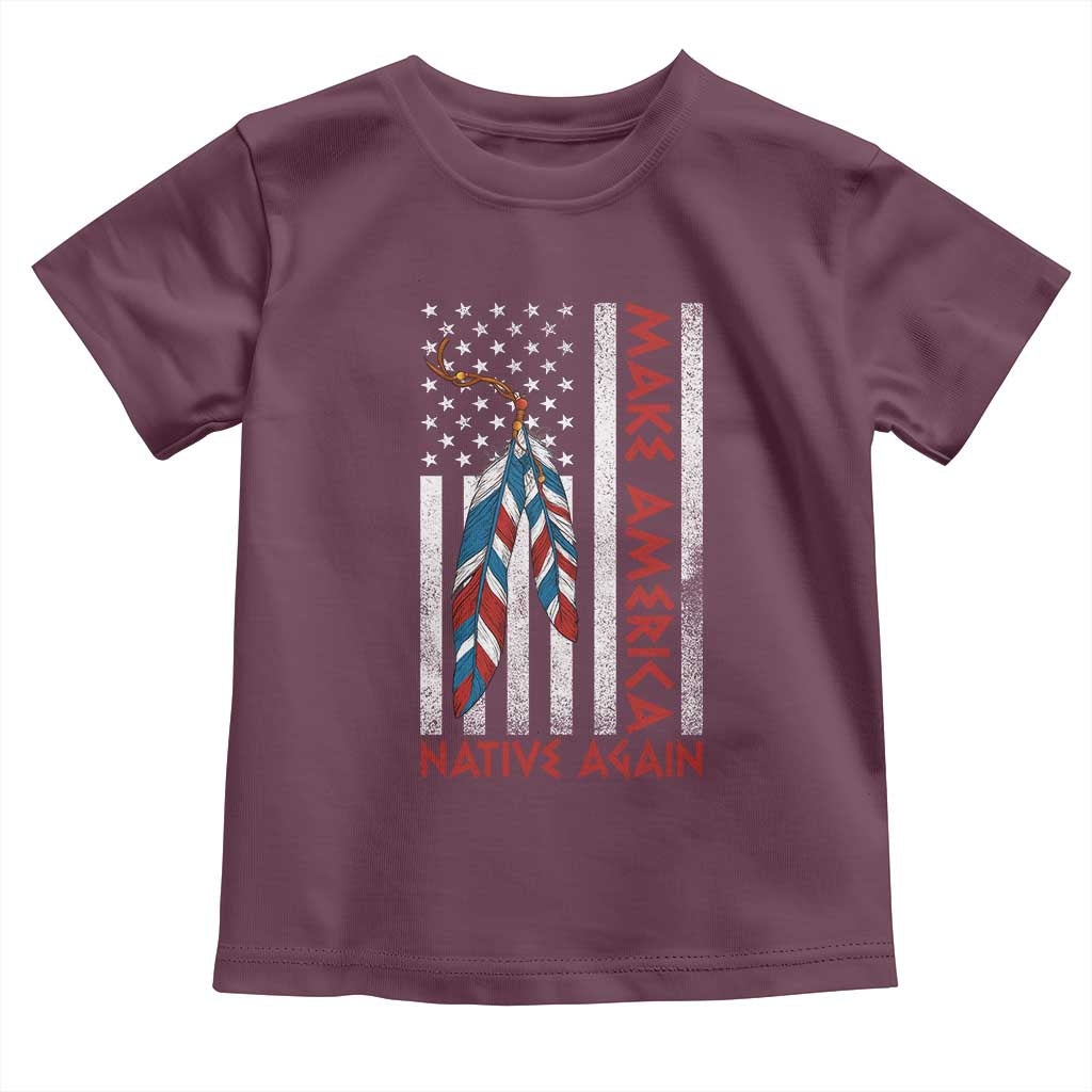 Make America Native Again Toddler T Shirt Indigenous Peoples Day USA Flag TS11 Maroon Print Your Wear