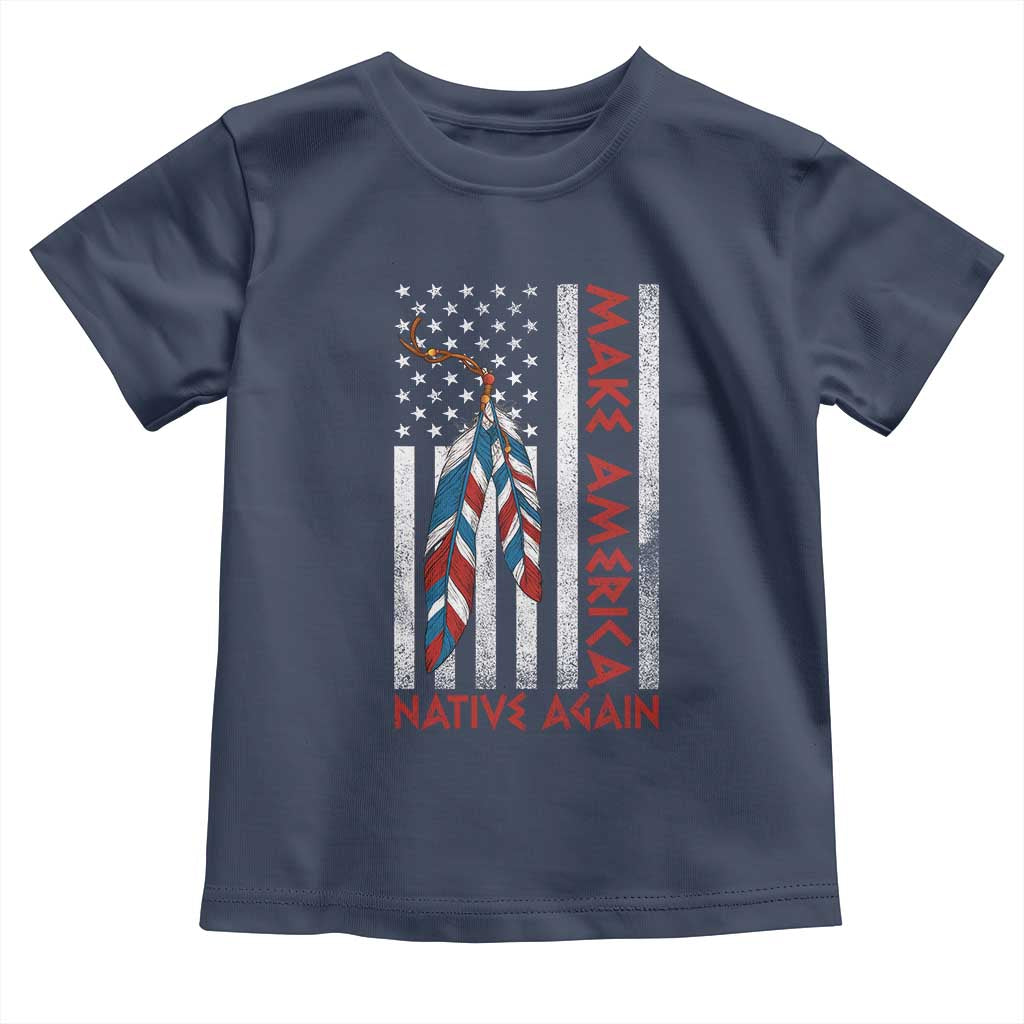 Make America Native Again Toddler T Shirt Indigenous Peoples Day USA Flag TS11 Navy Print Your Wear