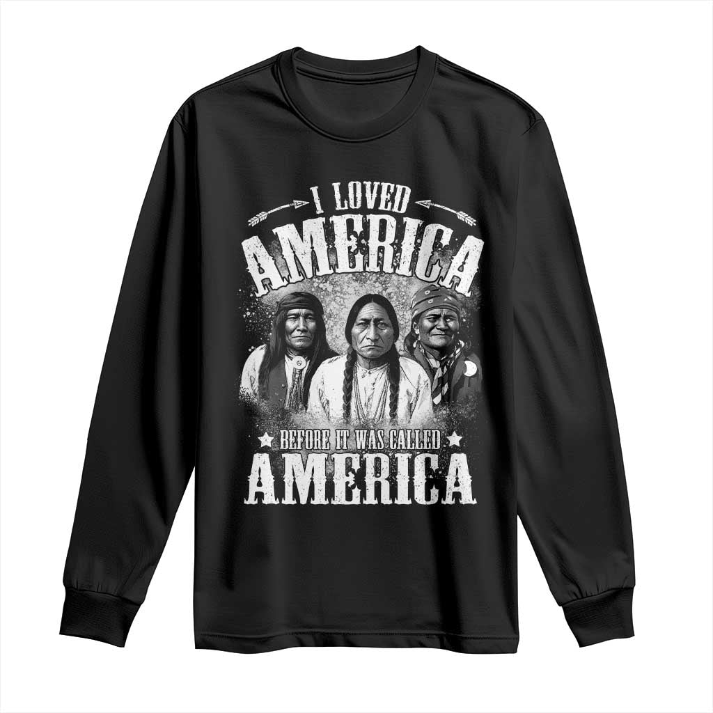 I Loved America Before It Was Called America Long Sleeve Shirt Native American TS11 Black Print Your Wear