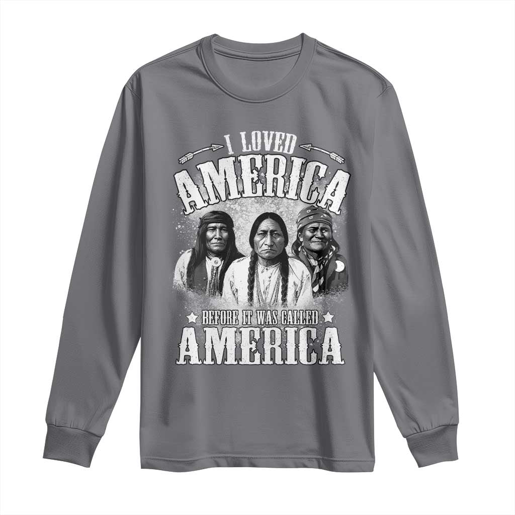 I Loved America Before It Was Called America Long Sleeve Shirt Native American TS11 Charcoal Print Your Wear