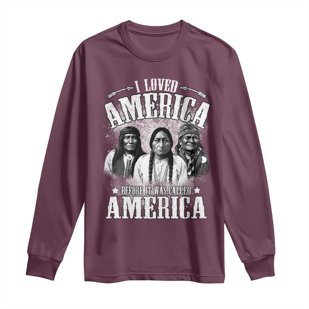 I Loved America Before It Was Called America Long Sleeve Shirt Native American TS11 Maroon Print Your Wear