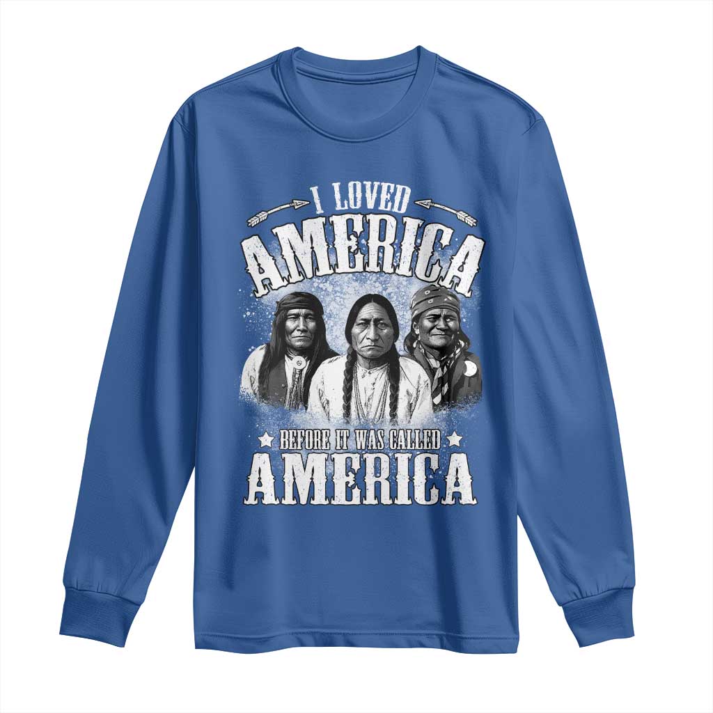 I Loved America Before It Was Called America Long Sleeve Shirt Native American TS11 Royal Blue Print Your Wear