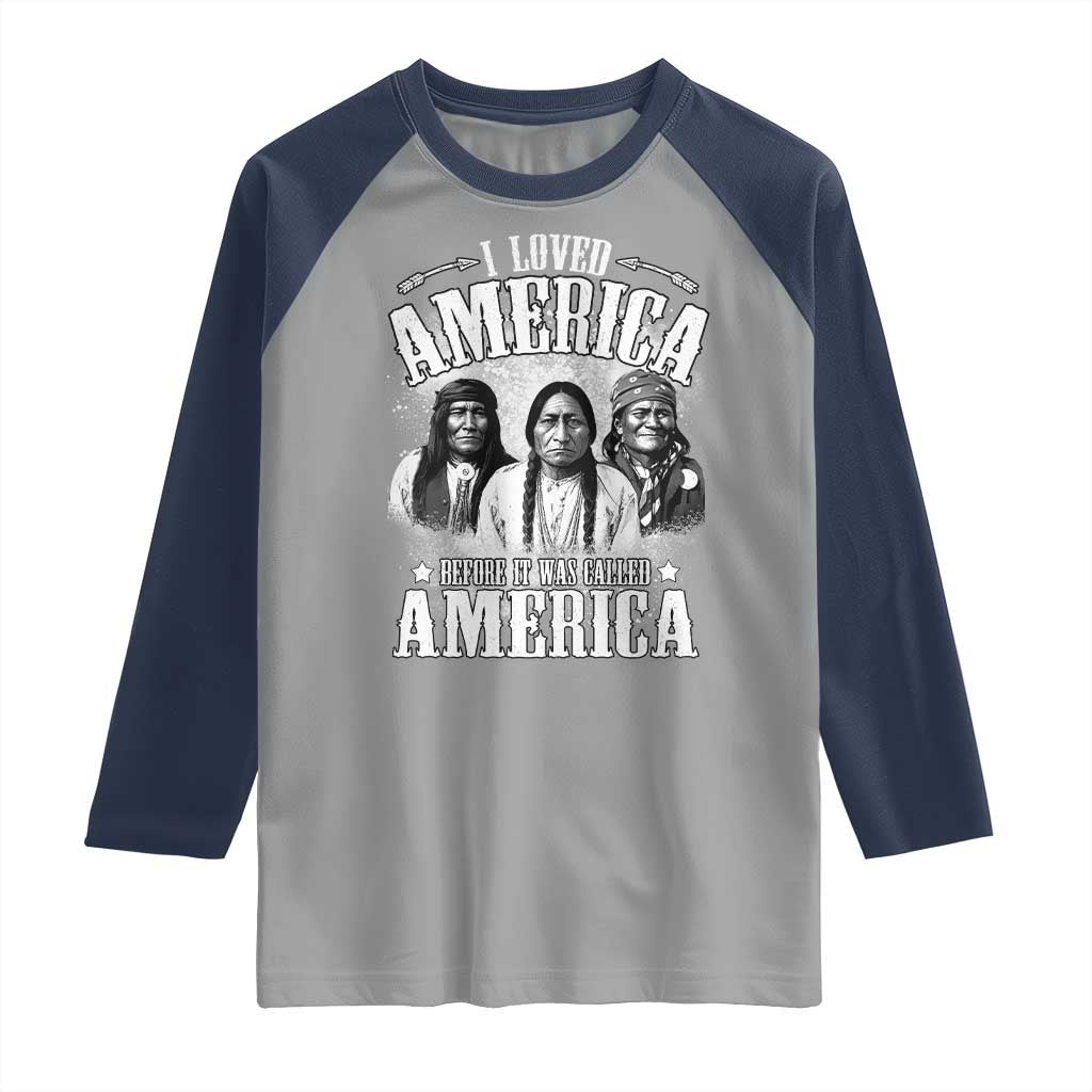 I Loved America Before It Was Called America Raglan Shirt Native American TS11 Sport Gray Navy Print Your Wear