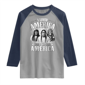 I Loved America Before It Was Called America Raglan Shirt Native American TS11 Sport Gray Navy Print Your Wear