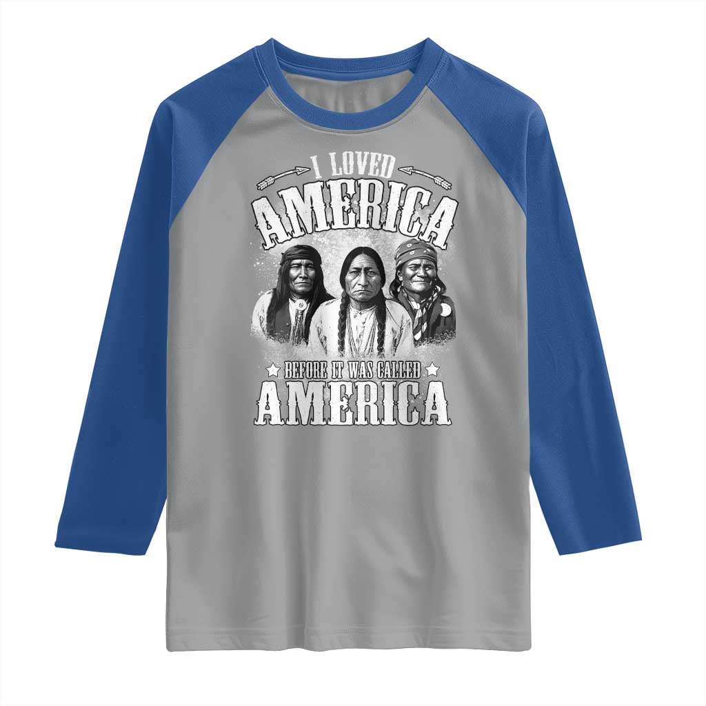 I Loved America Before It Was Called America Raglan Shirt Native American TS11 Sport Gray Royal Print Your Wear