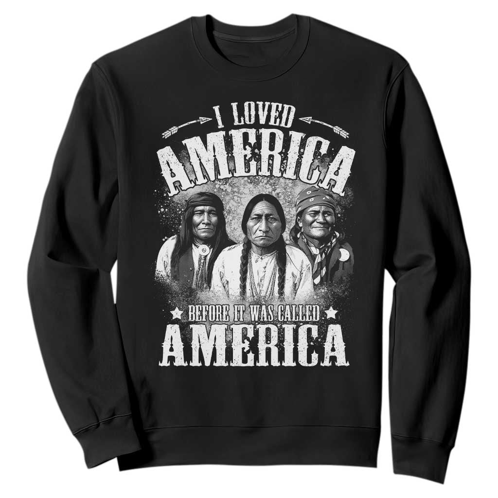 I Loved America Before It Was Called America Sweatshirt Native American TS11 Black Print Your Wear