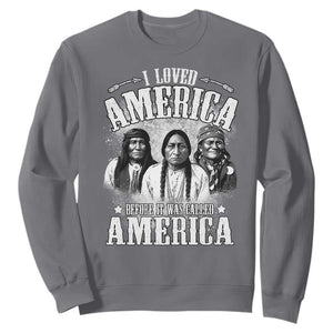 I Loved America Before It Was Called America Sweatshirt Native American TS11 Charcoal Print Your Wear