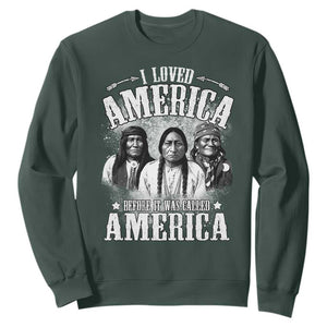 I Loved America Before It Was Called America Sweatshirt Native American TS11 Dark Forest Green Print Your Wear