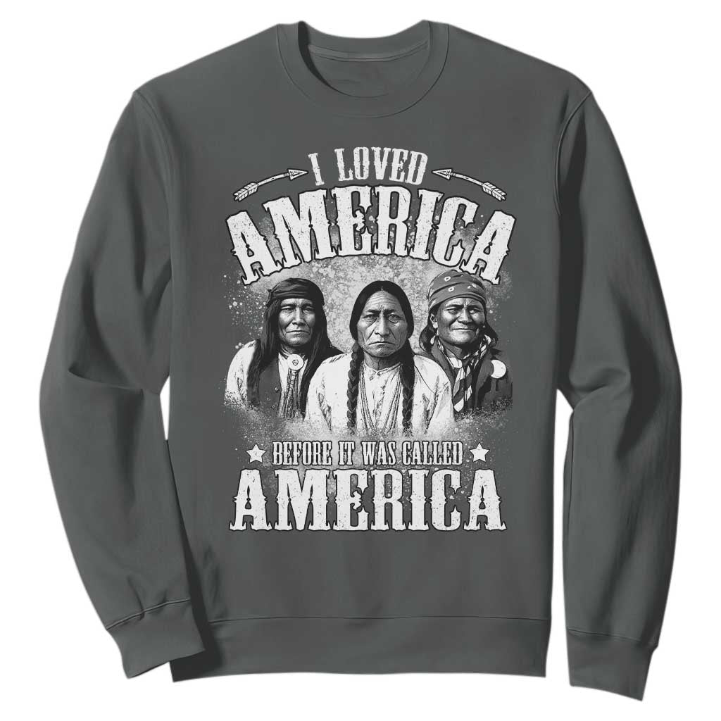 I Loved America Before It Was Called America Sweatshirt Native American TS11 Dark Heather Print Your Wear