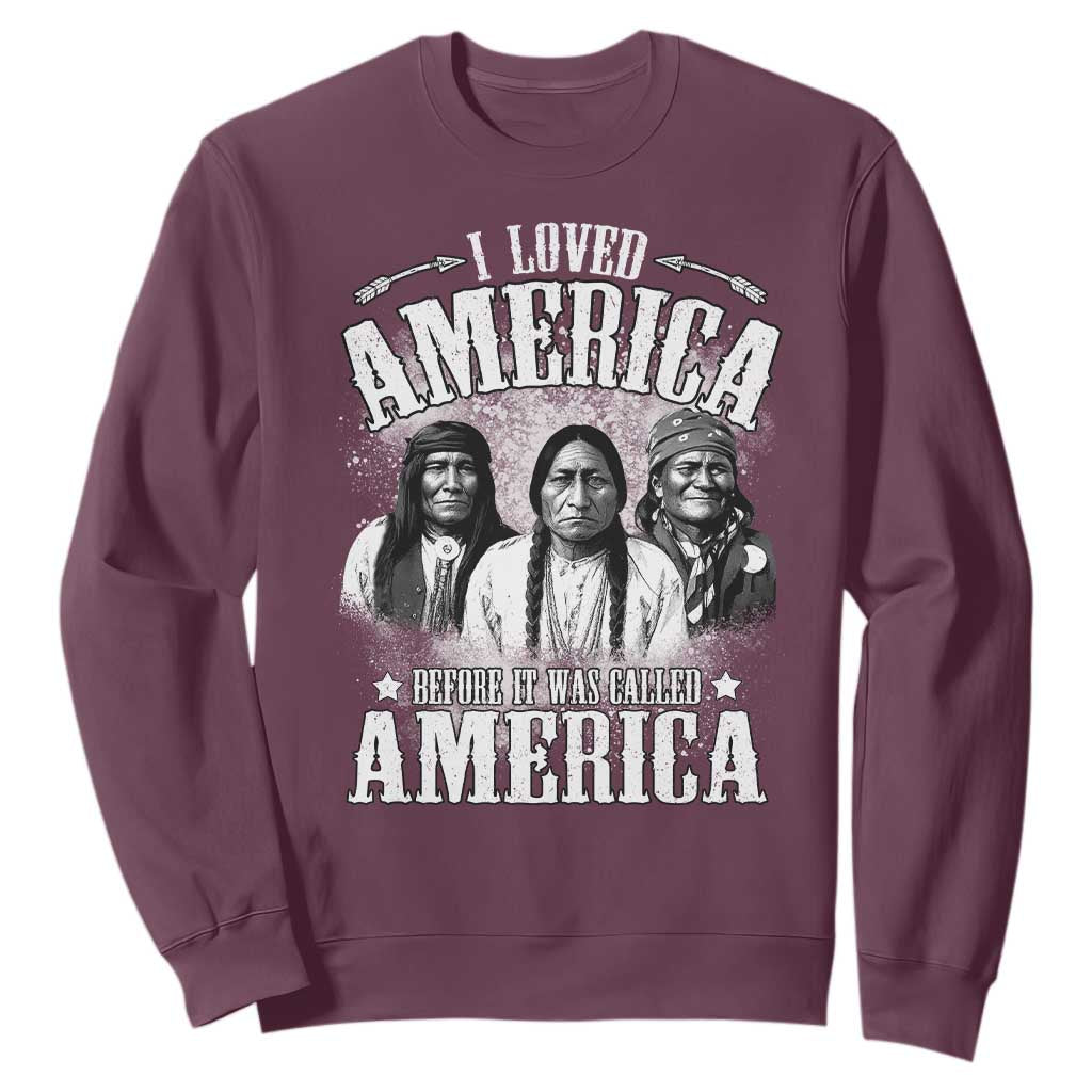 I Loved America Before It Was Called America Sweatshirt Native American TS11 Maroon Print Your Wear