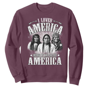 I Loved America Before It Was Called America Sweatshirt Native American TS11 Maroon Print Your Wear