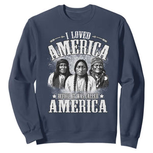 I Loved America Before It Was Called America Sweatshirt Native American TS11 Navy Print Your Wear