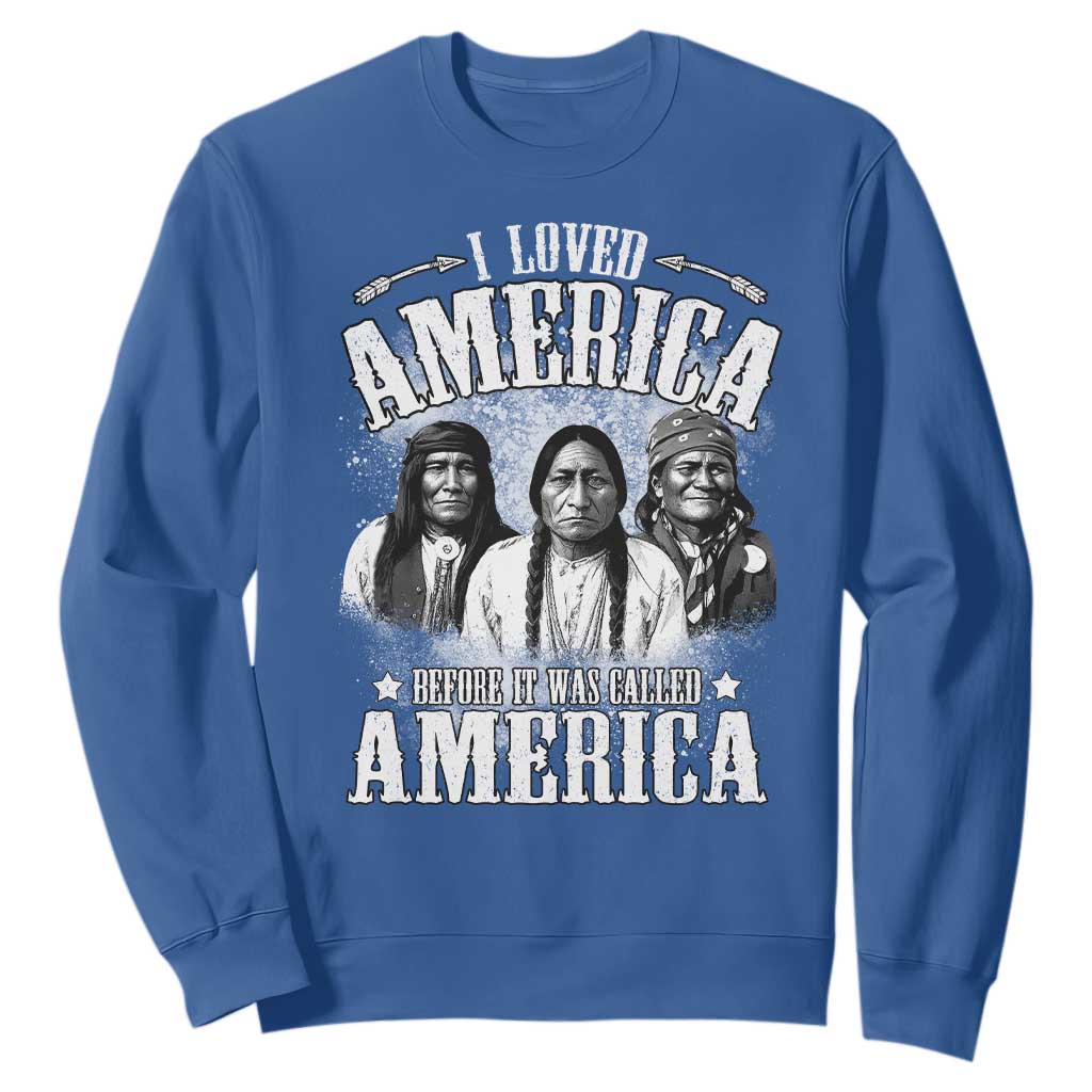 I Loved America Before It Was Called America Sweatshirt Native American TS11 Royal Blue Print Your Wear
