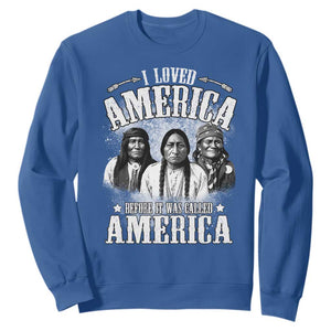I Loved America Before It Was Called America Sweatshirt Native American TS11 Royal Blue Print Your Wear