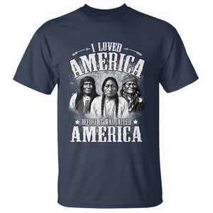 I Loved America Before It Was Called America T Shirt Native American TS11 Navy Print Your Wear