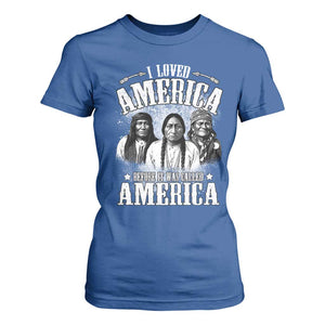 I Loved America Before It Was Called America T Shirt For Women Native American TS11 Royal Blue Print Your Wear