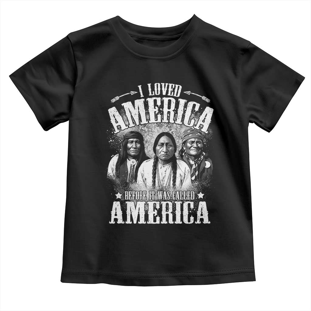 I Loved America Before It Was Called America Toddler T Shirt Native American TS11 Black Print Your Wear