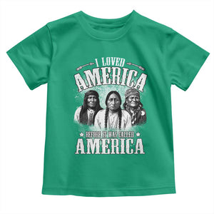 I Loved America Before It Was Called America Toddler T Shirt Native American TS11 Irish Green Print Your Wear