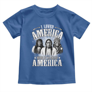 I Loved America Before It Was Called America Toddler T Shirt Native American TS11 Royal Blue Print Your Wear