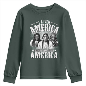 I Loved America Before It Was Called America Youth Sweatshirt Native American TS11 Dark Forest Green Print Your Wear