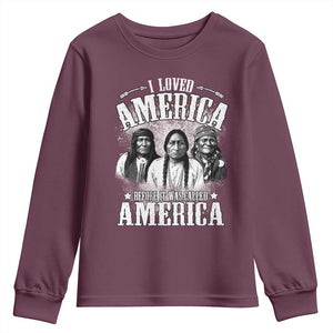 I Loved America Before It Was Called America Youth Sweatshirt Native American TS11 Maroon Print Your Wear