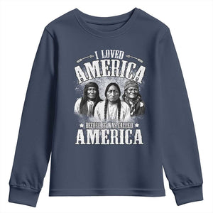 I Loved America Before It Was Called America Youth Sweatshirt Native American TS11 Navy Print Your Wear