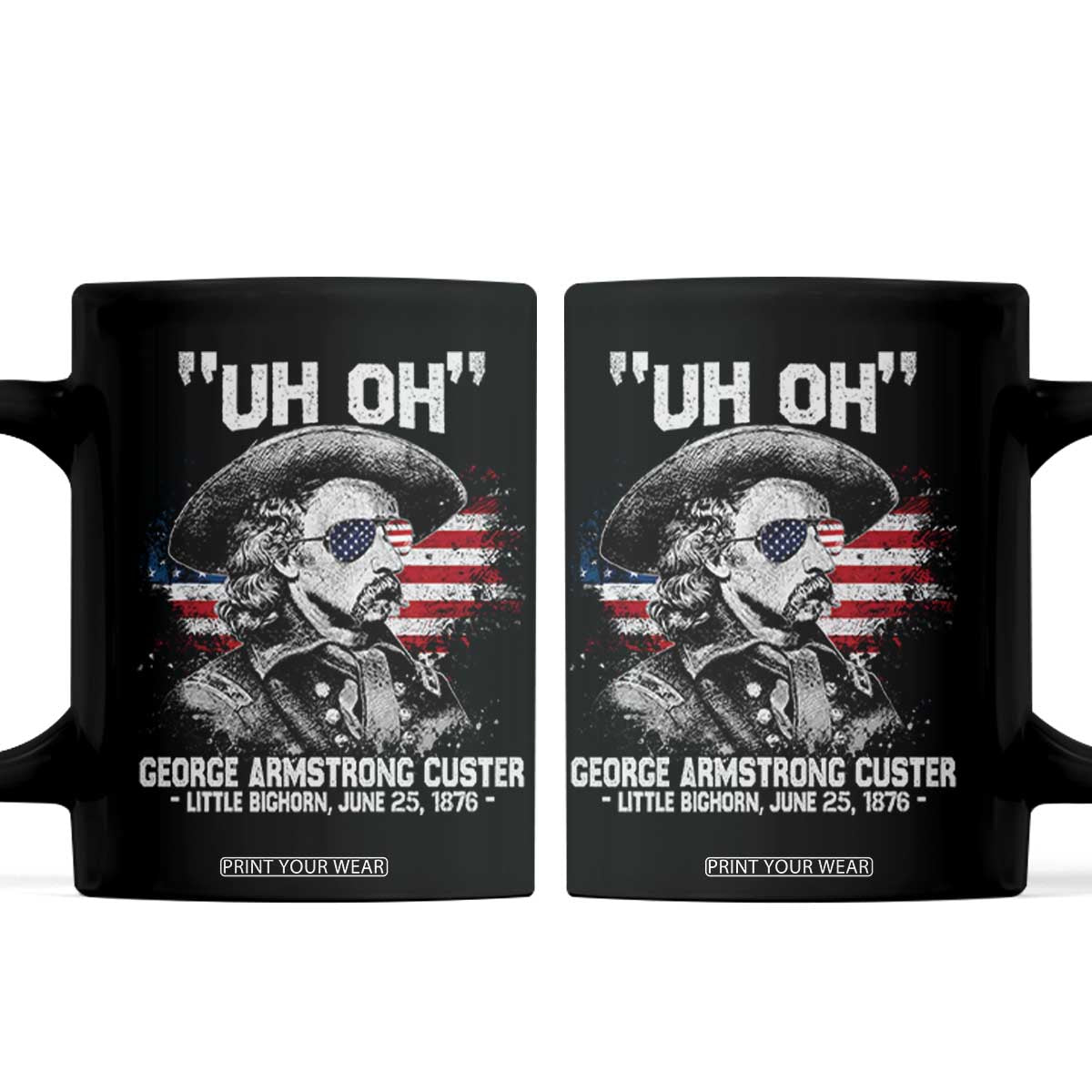 Uh Oh George Armstrong Custer Little Bighorn Coffee Mug Vintage American Flag June 25 1876 TS11 Black Print Your Wear
