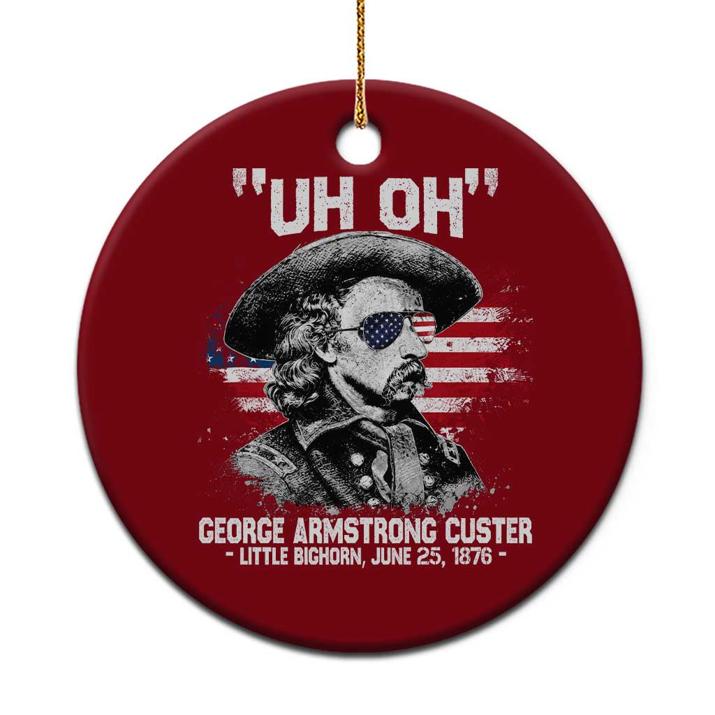 Uh Oh George Armstrong Custer Little Bighorn Ceramic Ornament Vintage American Flag June 25 1876 TS11 1pc Red Print Your Wear