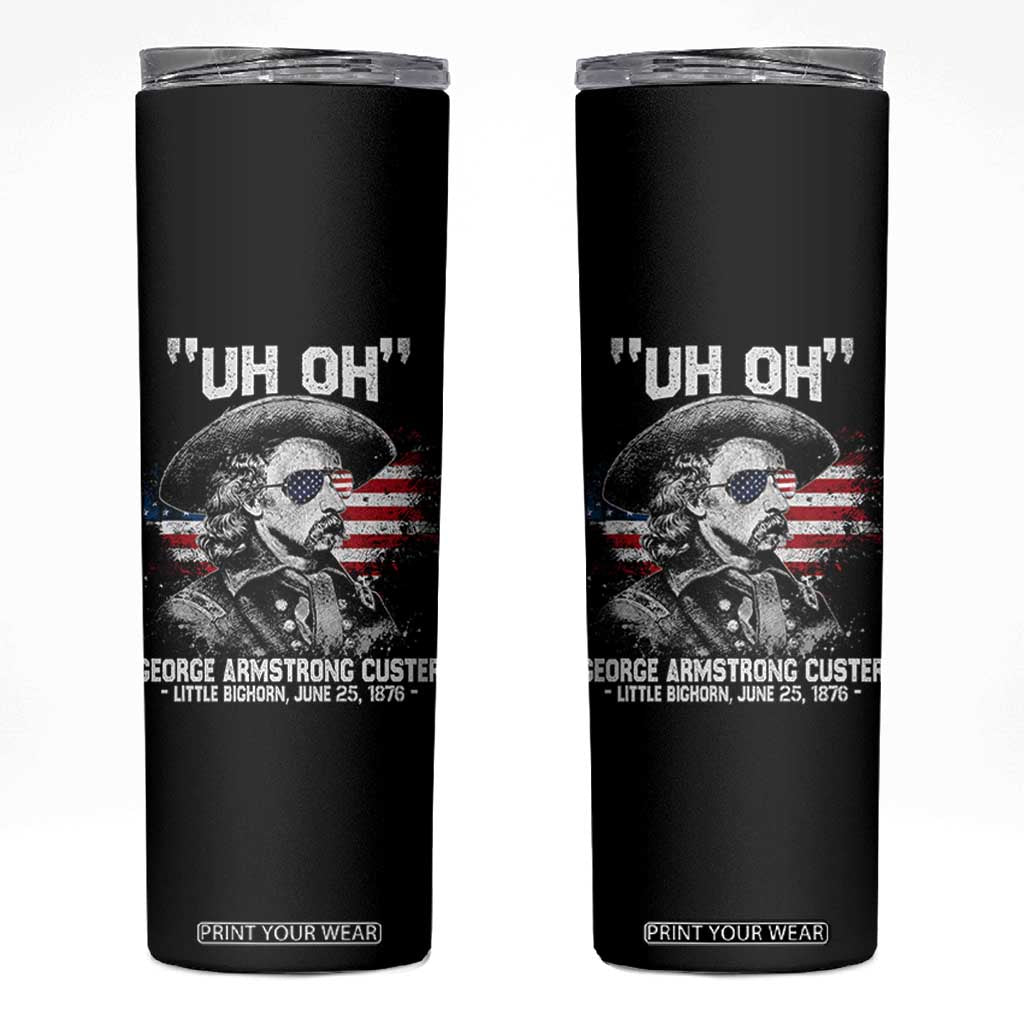 Uh Oh George Armstrong Custer Little Bighorn Skinny Tumbler Vintage American Flag June 25 1876 TS11 Black Print Your Wear