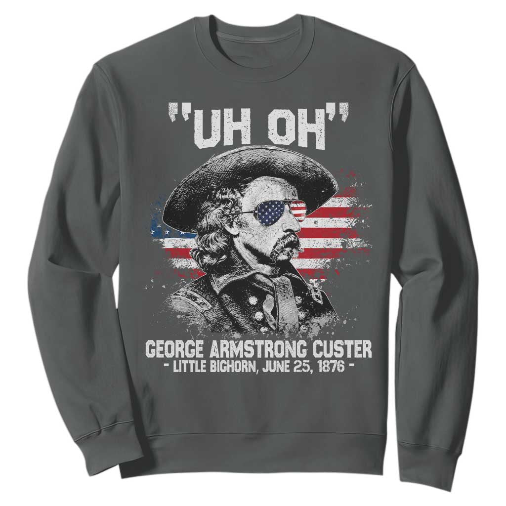 Uh Oh George Armstrong Custer Little Bighorn Sweatshirt Vintage American Flag June 25 1876