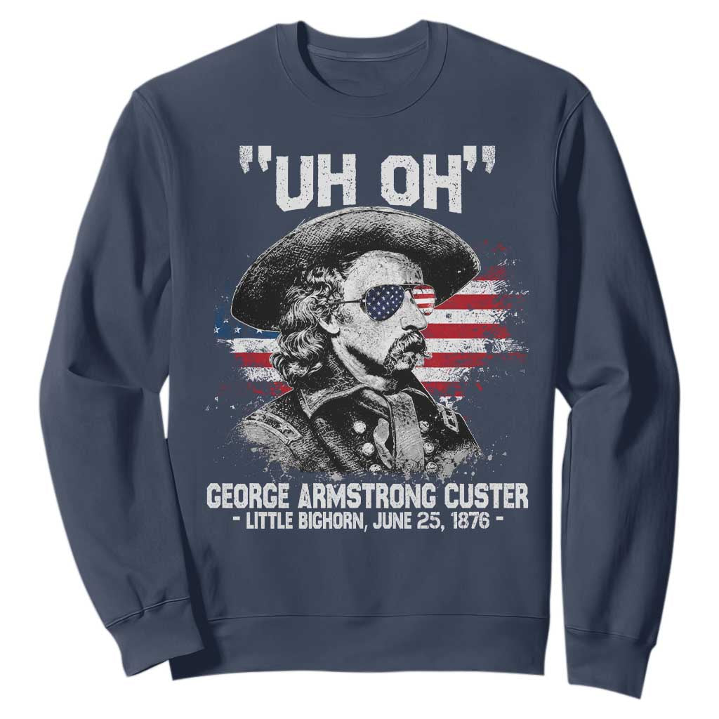 Uh Oh George Armstrong Custer Little Bighorn Sweatshirt Vintage American Flag June 25 1876