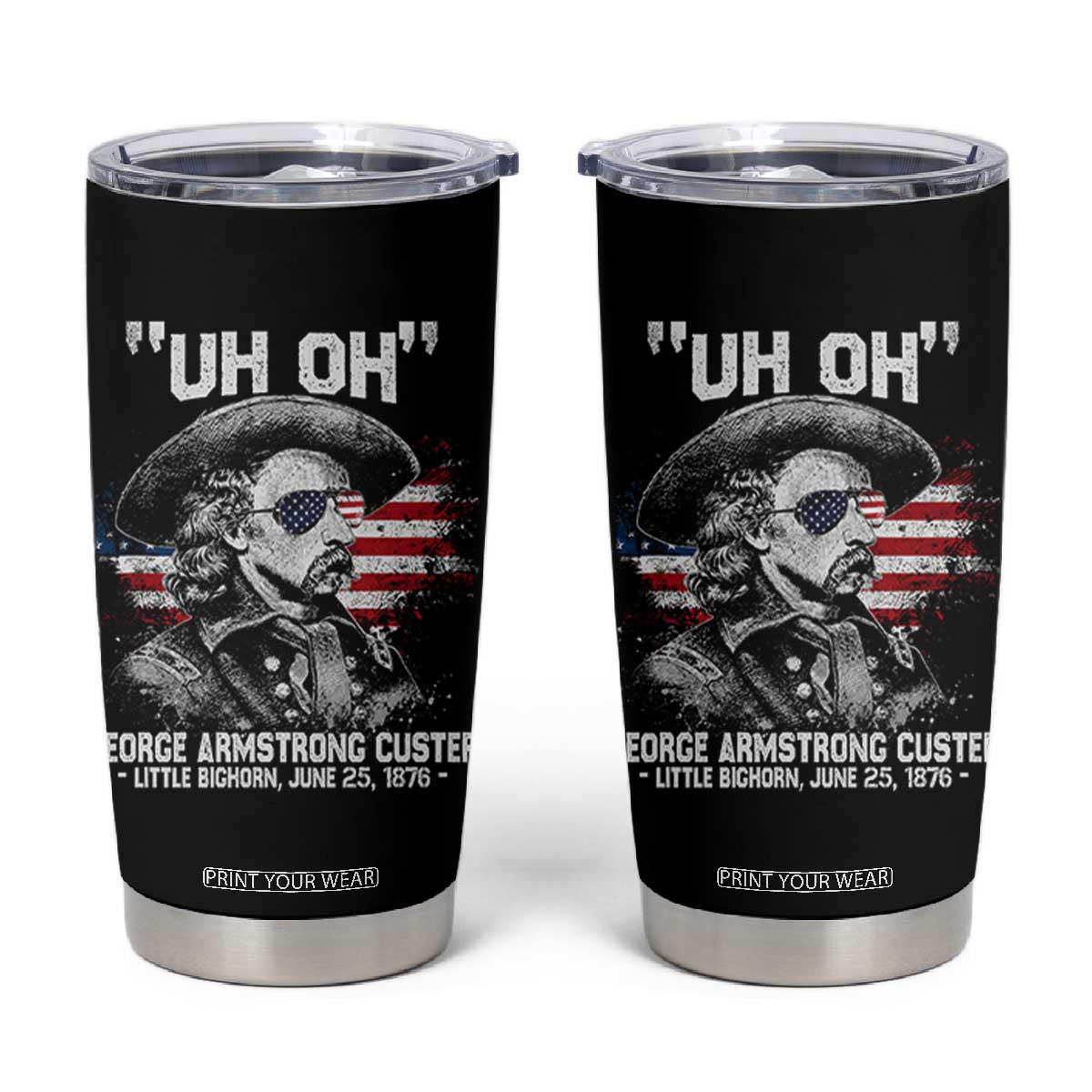 Uh Oh George Armstrong Custer Little Bighorn Tumbler Cup Vintage American Flag June 25 1876 TS11 Black Print Your Wear
