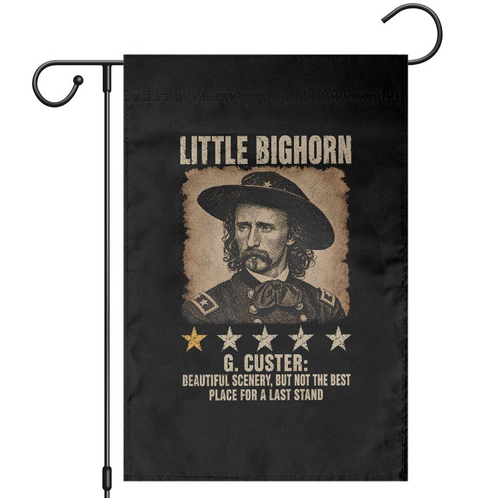 George Armstrong Custer Battle of the Little Bighorn Garden Flag Beautiful Scenery But Not The Best Place For A Last Stand TS11 Black Print Your Wear