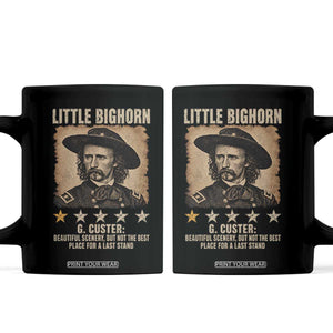 George Armstrong Custer Battle of the Little Bighorn Coffee Mug Beautiful Scenery But Not The Best Place For A Last Stand