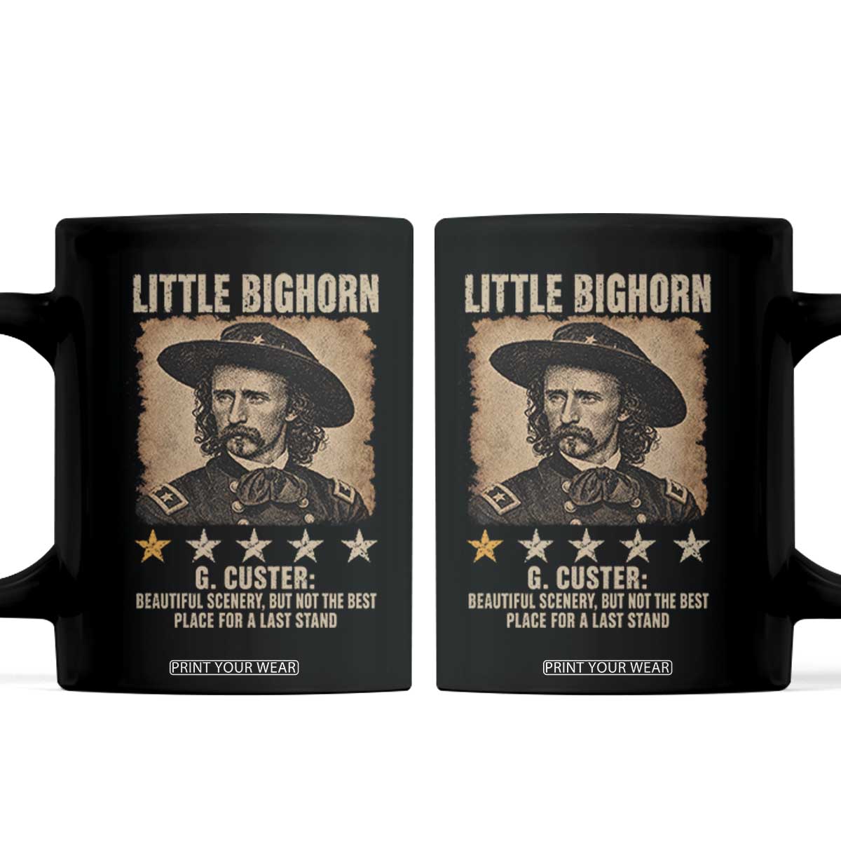 George Armstrong Custer Battle of the Little Bighorn Coffee Mug Beautiful Scenery But Not The Best Place For A Last Stand TS11 Black Print Your Wear
