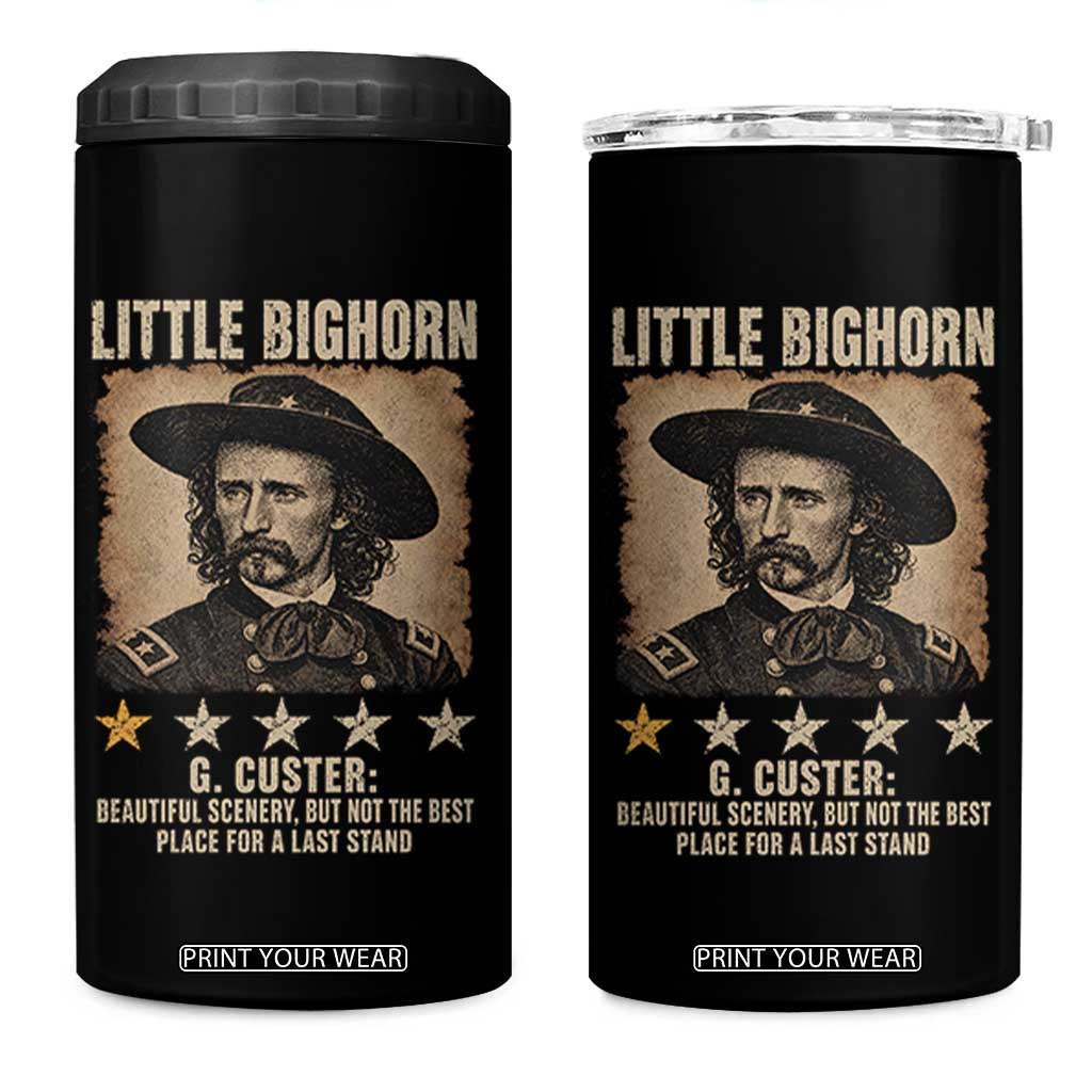 George Armstrong Custer Battle of the Little Bighorn 4 in 1 Can Cooler Tumbler Beautiful Scenery But Not The Best Place For A Last Stand TS11 One Size: 16 oz Black Print Your Wear