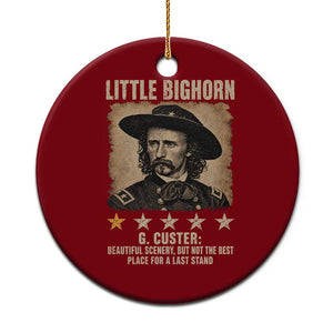 George Armstrong Custer Battle of the Little Bighorn Ceramic Ornament Beautiful Scenery But Not The Best Place For A Last Stand