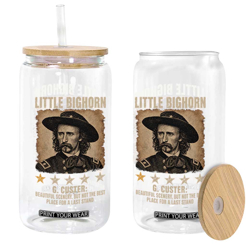 George Armstrong Custer Battle of the Little Bighorn Glass Can Beautiful Scenery But Not The Best Place For A Last Stand