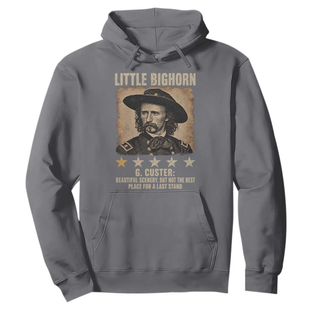 George Armstrong Custer Battle of the Little Bighorn Hoodie Beautiful Scenery But Not The Best Place For A Last Stand