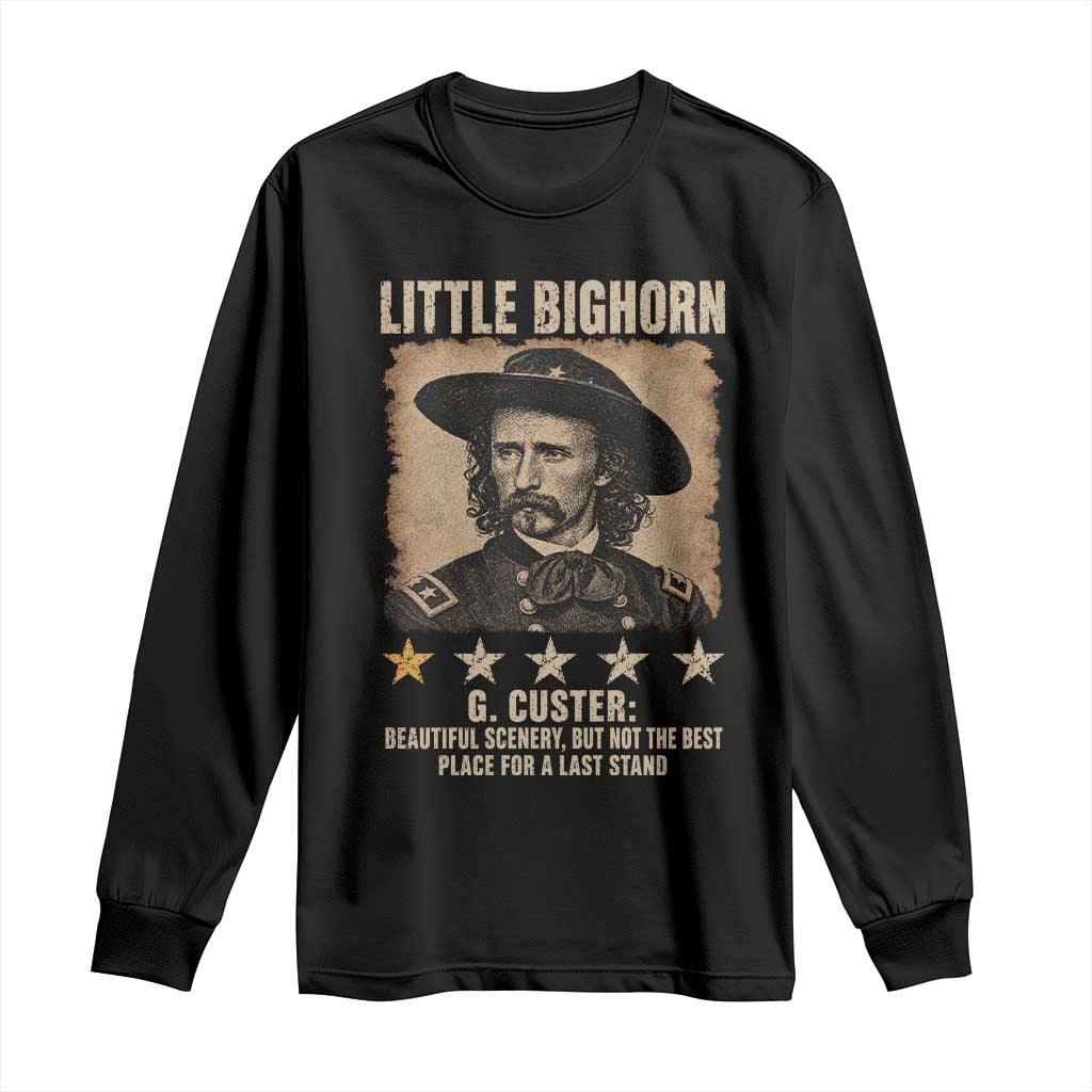 George Armstrong Custer Battle of the Little Bighorn Long Sleeve Shirt Beautiful Scenery But Not The Best Place For A Last Stand TS11 Black Print Your Wear