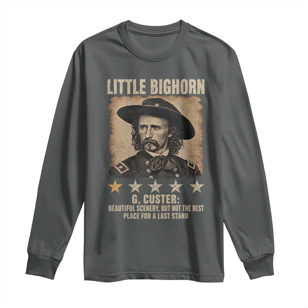 George Armstrong Custer Battle of the Little Bighorn Long Sleeve Shirt Beautiful Scenery But Not The Best Place For A Last Stand