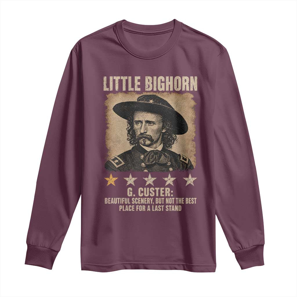 George Armstrong Custer Battle of the Little Bighorn Long Sleeve Shirt Beautiful Scenery But Not The Best Place For A Last Stand