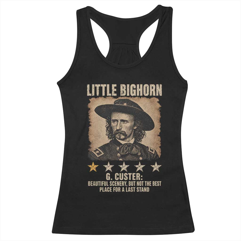 George Armstrong Custer Battle of the Little Bighorn Racerback Tank Top Beautiful Scenery But Not The Best Place For A Last Stand TS11 Black Print Your Wear