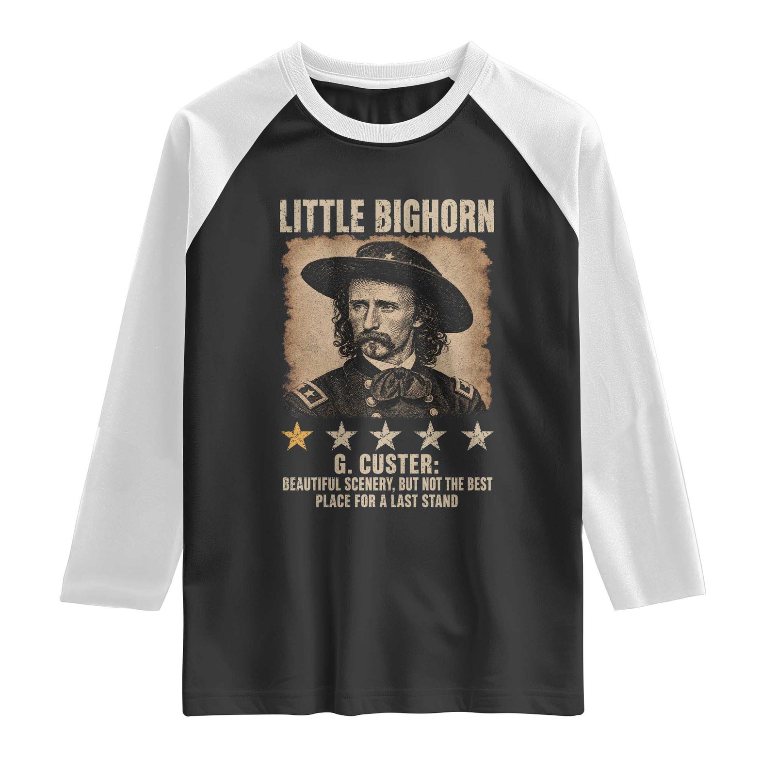 George Armstrong Custer Battle of the Little Bighorn Raglan Shirt Beautiful Scenery But Not The Best Place For A Last Stand TS11 Black White Print Your Wear